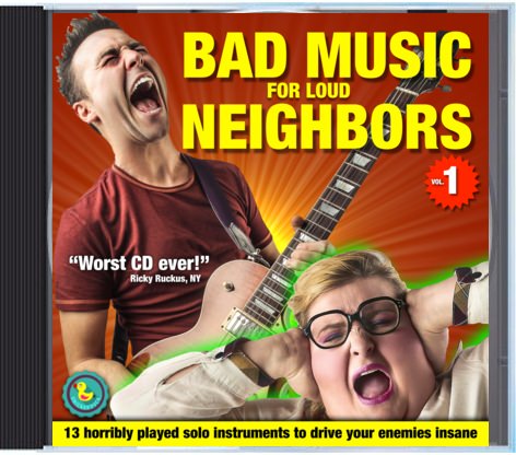 Bad Music for Loud Neighbors - Worst CD ever!
